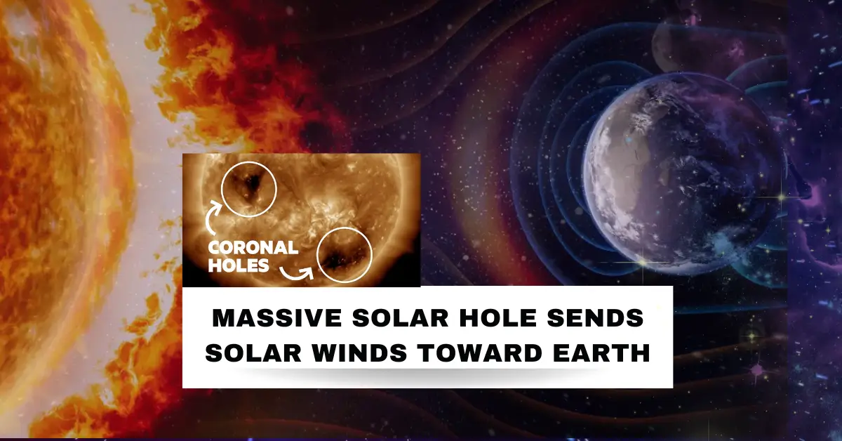 Massive Solar Hole Sends Solar Winds Toward Earth