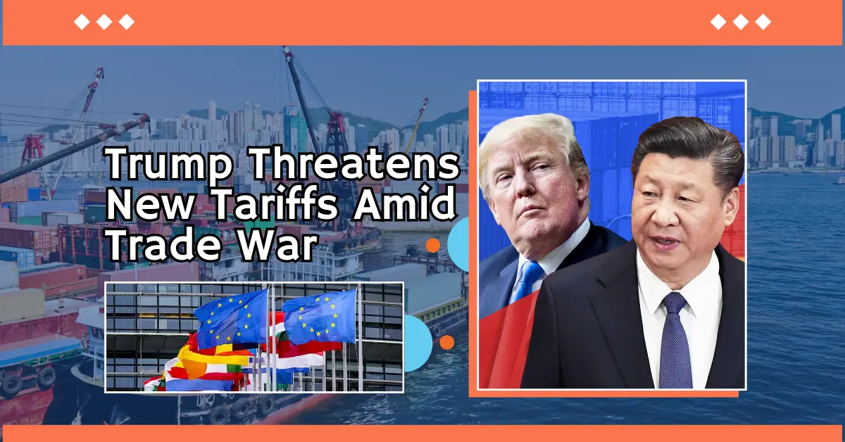 Trump Threatens New Tariffs Amid Trade War