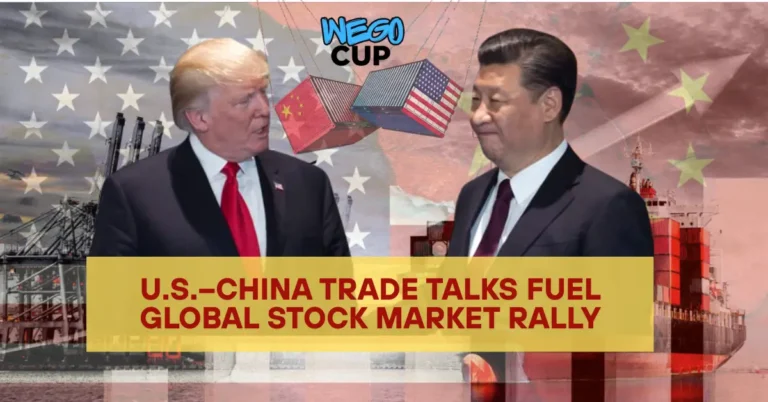 U.S.–China Trade Talks Fuel Global Stock Market Rally