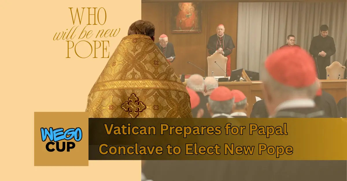 Vatican Prepares for Papal Conclave to Elect New Pope