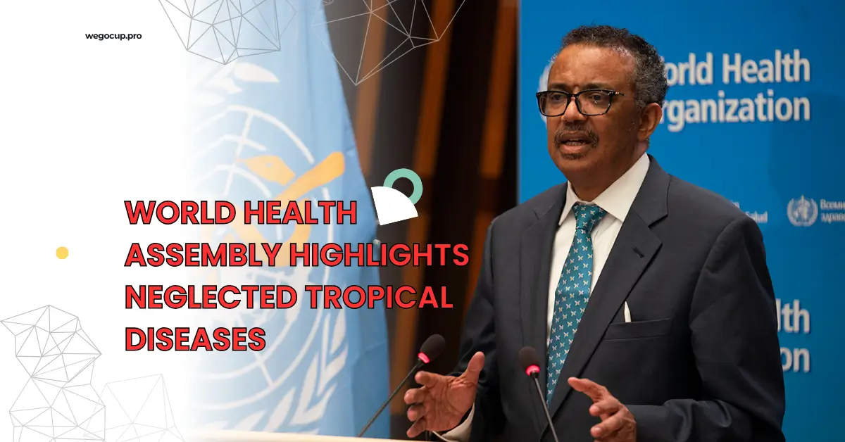 World Health Assembly Highlights Neglected Tropical Diseases
