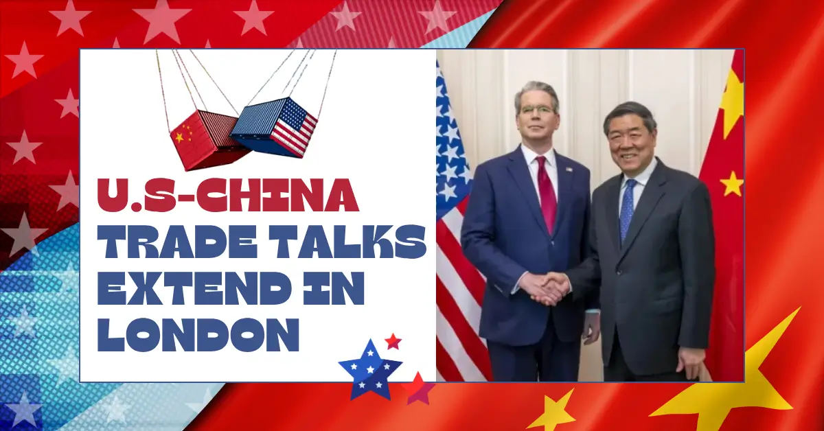 U.S–China Trade Talks Extend in London